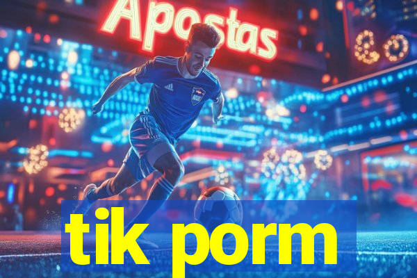 tik porm